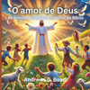 O amor de Deus: As minhas primeiras histórias da Bíblia