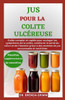 Jus Pour La Colite Ulcéreuse: Guide complet et rapide pour soulager les symptômes de la colite, améliorer la santé du côlon et de l'intestin grâce à