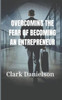 " Overcoming The Fear of Becoming an entrepreneur.": Becoming A Entrepeneur