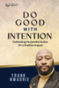 Do Good with Intention, Not For Attention: Cultivating a Purposeful Action for A Positive Impact