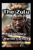 The Zulu Warriors A Legendary Warrior Culture