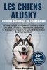 Les Chiens Alusky Comme Animaux de Compagnie: Le Guide Complet Du Propriétaire: Conseils D'experts Sur L'achat, L'entretien, L'alimentation, Le Toilet