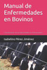Manual de Enfermedades en Bovinos: Caracterización de las enfermedades en la Bovinocultura