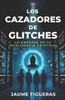 Los Cazadores de Glitches: La amenaza de la Inteligencia Artificial