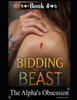"*"Bidding for the Beast: The Alpha's Obsession Book 4"