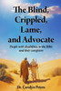 The Blind, Crippled, Lame, and Advocate: People with disabilities in the Bible and their caregivers