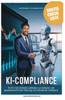 KI-Compliance (KI-VO): Der einfache Leitfaden zur sicheren und gesetzeskonformen Nutzung von Künstlicher Intelligenz