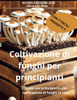 Coltivazione Di Funghi Per Principianti: Guida per principianti alla coltivazione di funghi in casa