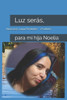 Luz serás,: para mi hija Noelia
