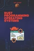 Rust Programming Language for Operating Systems: Build Secure and High-Performance Operating Systems in Rust