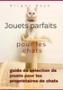 Jouets parfaits pour les chats: guide de sélection de jouets pour les propriétaires de chats