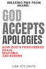 God Accepts Apologies: Breaking Free from Shame: How God's Forgiveness Heals, Restores, and Renews