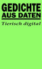 Gedichte aus Daten: Tierisch digital