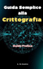 Guida Semplice alla Crittografia: Guida Pratica