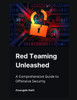 Red Teaming Unleashed: A Comprehensive Guide to Offensive Security