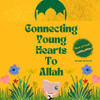 Connecting Young Hearts to Allah: Book of Faith