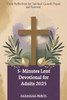 5-Minute Lent Devotional for Adults 2025: Daily Reflections for Spiritual Growth, Prayer and Renewal