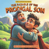 The Parable of the Prodigal Son: Bible Story for 5-10