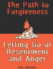 The Path to Forgiveness: Letting Go of Resentment and Anger