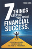 7 Things Keeping You from Financial Success: Essential lessons for staying on the path to prosperity