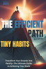 Tiny Habits - Smaller Habits, Bigger Results - The Efficient Path to Success: Tiny Habits to Achieve Daily Success