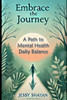 Embrace the Journey: A Path to Mental Health and Daily Balance