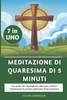 Meditazione Di Quaresima Di 5 Minuti 2025: Una guida 7 in 1 di preghiere, riflessioni, attività e tradizioni per la crescita spirituale e il rinnovame