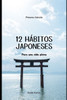 12 Hábitos Japoneses: Para Una Vida Plena