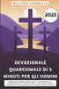 Devozionale Quaresimale Di 5 Minuti Per Gli Uomini 2025: Riflessioni quotidiane di fede, grazia e rinnovamento per approfondire il tuo cammino con Dio