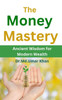 The Money Mastery: Ancient Wisdom for Modern Wealth