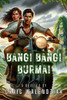 Bang! Bang! Burma