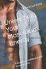 Unleashing Your Masculine Energy: A Guide to Confidence and Assertiveness