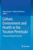 Culture, Environment And Health In The Yucatan Peninsula: A Human Ecology Perspective