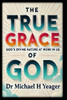 The True Grace of God: God's Divine Nature At Work In Us