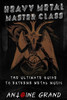 Heavy Metal Master Class: The Ultimate Guide To Extreme Metal Music