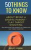 50 Things to Know about Being a Clay Target Shooting Parent: Tips and Advice for Parents of Competitive Clay Target Shooters