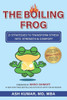 The Boiling Frog: 21 Strategies to Transform Stress Into Strength & Comfort
