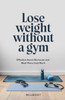 Lose weight without a gym: Effective Home Workouts and Meal Plans that Work