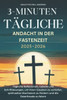 3-Minuten Tägliche Andacht in Der Fastenzeit 2025-2026: Tägliche Reflexionen, Gebete und Schriftlesungen, um Ihren Glauben zu vertiefen, spirituelles