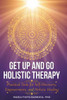 Get Up and Go Holistic Therapy: Practical Tools for Self-Discovery, Empowerment, and Holistic Healing