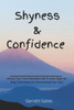 Shyness & confidence: Unlock Your True Potential with Proven, Step-by-Step Techniques for Overcoming Your Fear