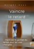 Vaincre le retard: maîtriser la gestion du temps pour les vies chargées