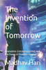The Invention of Tomorrow: Innovation, Entrepreneurship, and the Power of Problem-Solving