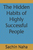 The Hidden Habits of Highly Successful People