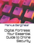 Digital Fortress: Your Essential Guide to Online Security
