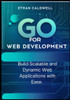 Go for Web Development: Build Scalable and Dynamic Web Applications with Ease