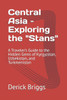 Central Asia - Exploring the "Stans": A Traveler's Guide to the Hidden Gems of Kyrgyzstan, Uzbekistan, and Turkmenistan
