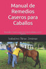 Manual de Remedios Caseros para Caballos: Remedios Caseros para las Enfermedades en los Equinos