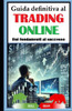 Guida definitiva al Trading Online: Dai fondamenti al successo: Strategie vincenti, analisi tecnica e gestione del rischio per investire con successo