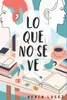 Lo Que No Se Ve - 9798309705184